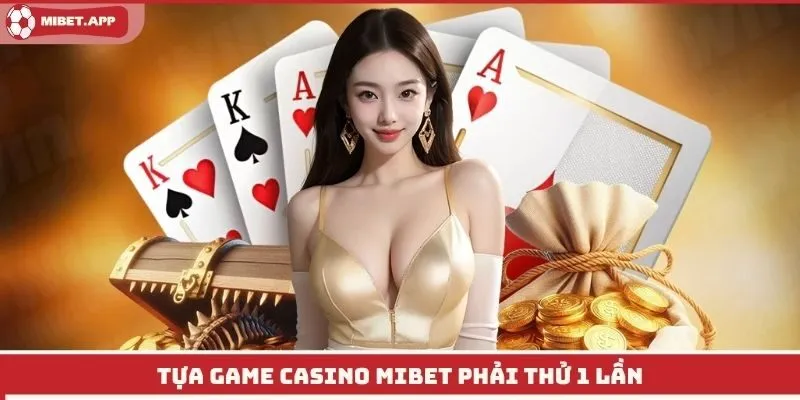 Tựa game casino Mibet phải thử 1 lần