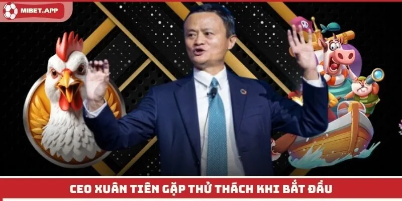 CEO Xuân Tiên gặp thử thách khi bắt đầu