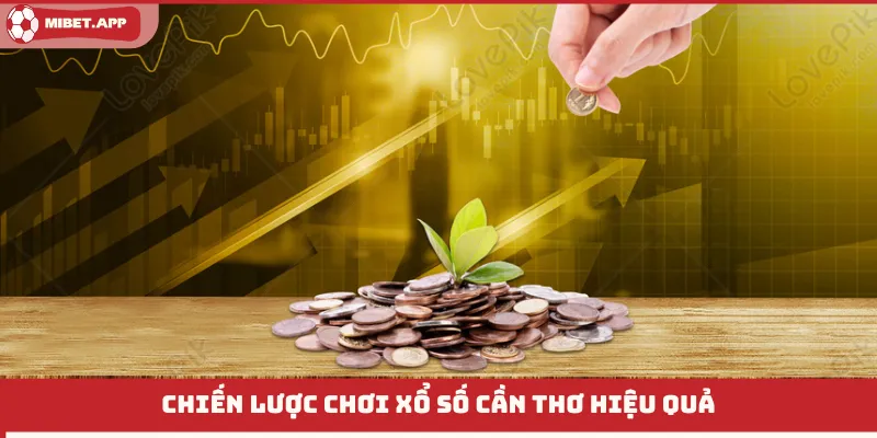 Chiến lược chơi Xổ Số Cần Thơ hiệu quả
