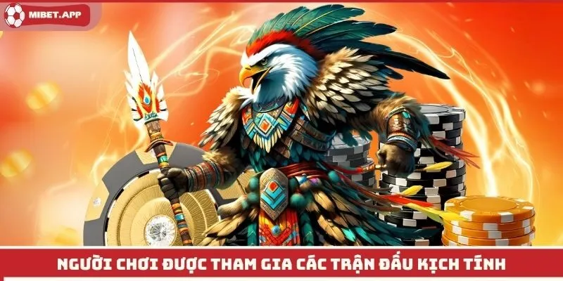 Người chơi được tham gia các trận đấu kịch tính