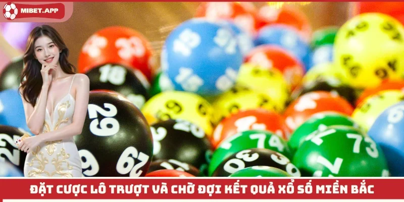 Đặt cược lô trượt và chờ đợi kết quả xổ số miền Bắc