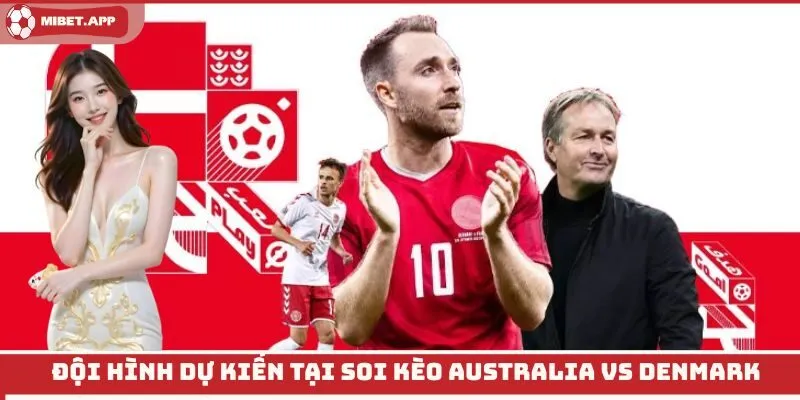 Đội hình dự kiến tại soi kèo Australia vs Denmark