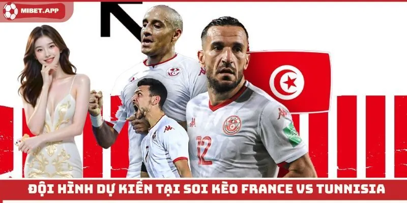 Đội hình dự kiến tại soi kèo France vs Tunnisia