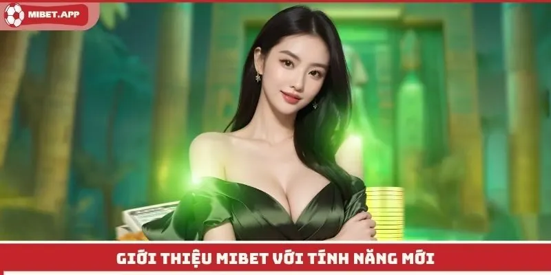 Giới thiệu Mibet với tính năng mới