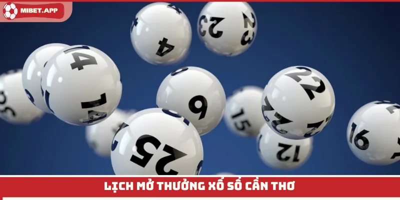 Lịch mở thưởng Xổ Số Cần Thơ