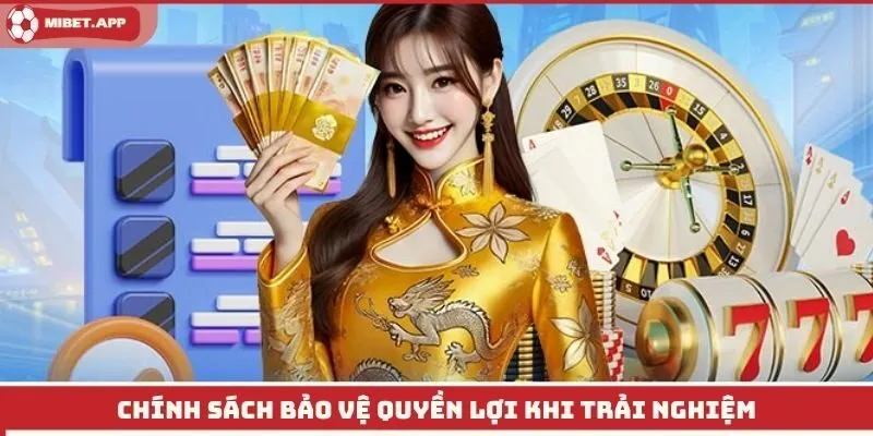 Chính sách bảo vệ quyền lợi khi trải nghiệm