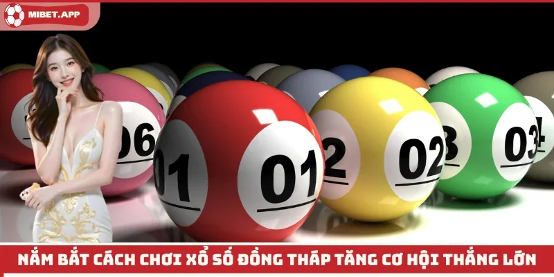 Nắm bắt cách chơi xổ số Đồng Tháp 