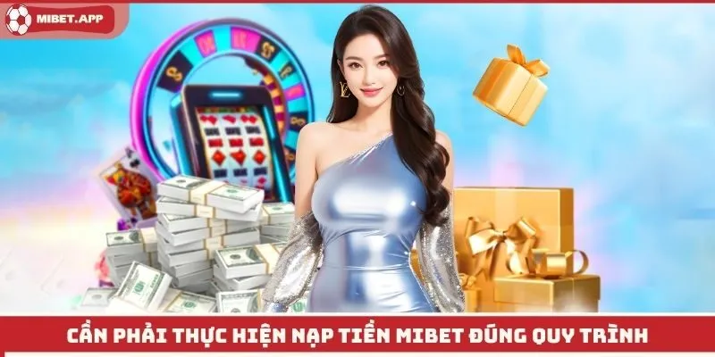 Cần phải thực hiện nạp tiền Mibet đúng quy trình