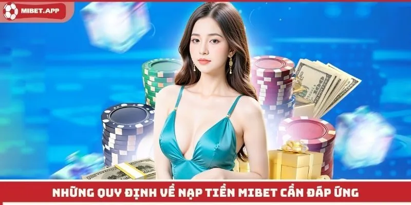 Những quy định về nạp tiền Mibet cần đáp ứng
