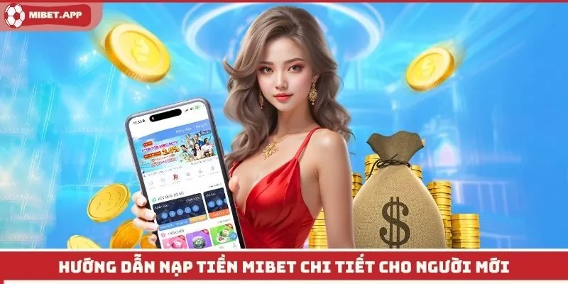 Hướng dẫn nạp tiền Mibet chi tiết cho người mới