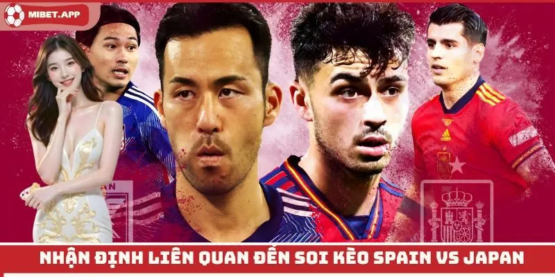 Nhận định liên quan đến soi kèo Spain vs Japan