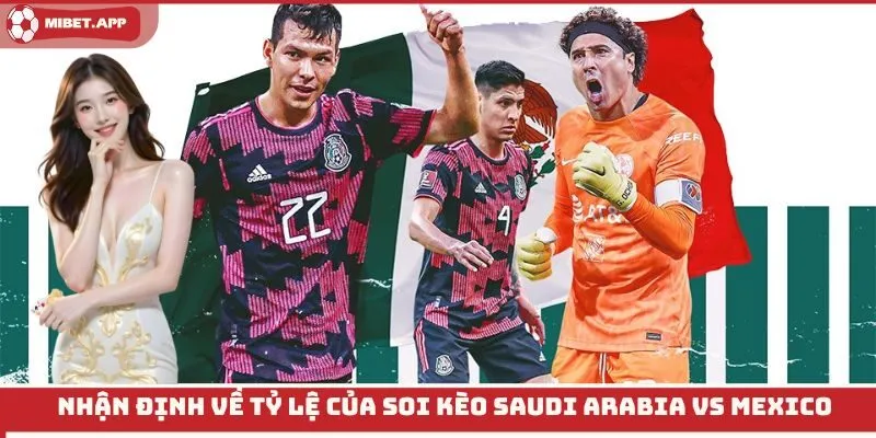 Nhận định về tỷ lệ của soi kèo Saudi Arabia vs Mexico