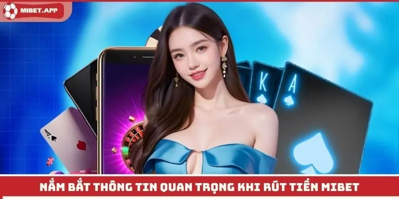 Nắm bắt thông tin quan trọng khi rút tiền Mibet