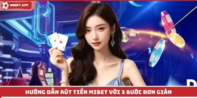 Hướng dẫn rút tiền Mibet với 3 bước đơn giản