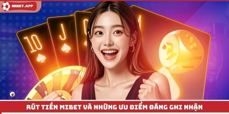 Rút tiền Mibet và những ưu điểm đáng ghi nhận
