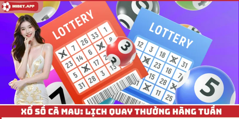 Xổ số Cà Mau: Lịch quay thưởng hàng tuần