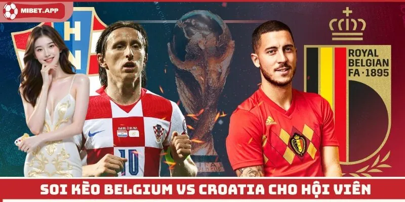 Soi kèo Belgium vs Croatia cho hội viên