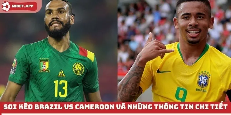Soi kèo Brazil vs Cameroon