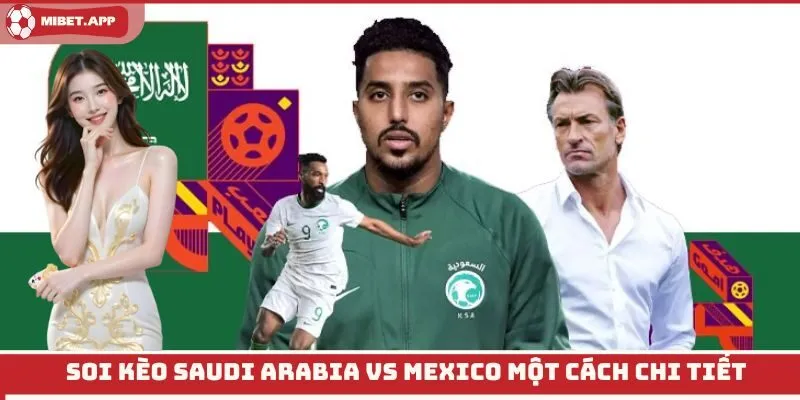 Soi kèo Saudi Arabia vs Mexico một cách chi tiết