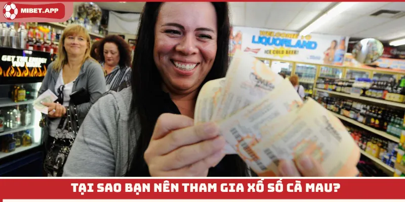 Tại sao bạn nên tham gia xổ số Cà Mau