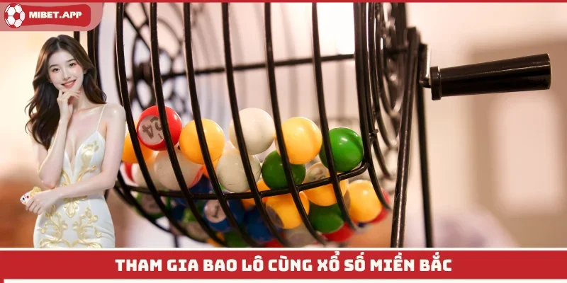 Tham gia bao lô cùng xổ số miền Bắc