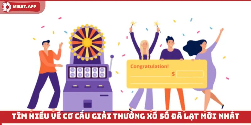 Tìm hiểu về cơ cấu giải thưởng xổ số Đà Lạt mới nhất