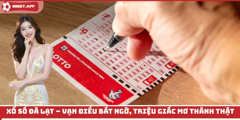 Xổ số Đà Lạt: Cơ hội đổi đời cho người chơi